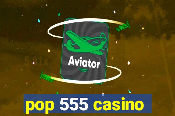 pop 555 casino